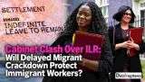 Cabinet Clash Over ILR: Will Delayed Migrant Crackdown Protect Immigrant Workers?