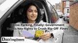 Free Parking, Finally: Government Unveils New Rights to Crush Rip-Off Fines