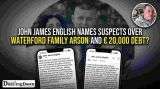 John James English Names Suspects Over Waterford Family Arson And €20,000 Debt?