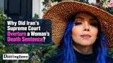 Why Did Iran’s Supreme Court Overturn a Woman’s Death Sentence?