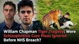William Chapman Tiger Tragedy: Were Schizophrenia Care Pleas Ignored Before NHS Breach?